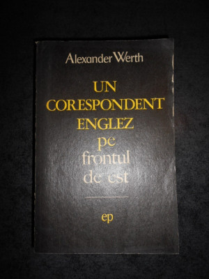 ALEXANDER WERTH - UN CORESPONDENT ENGLEZ PE FRONTUL DE EST foto