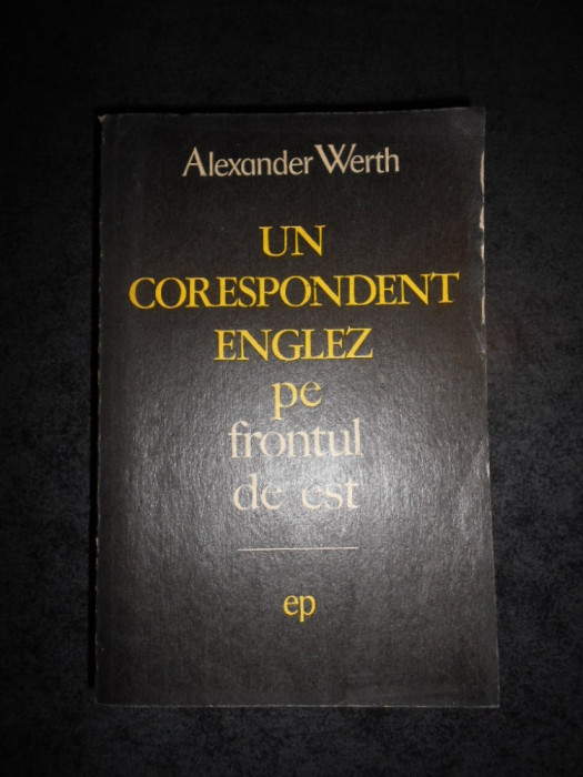ALEXANDER WERTH - UN CORESPONDENT ENGLEZ PE FRONTUL DE EST
