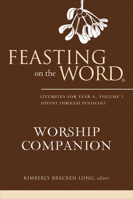 Feasting on the Word Worship Companion: Liturgies for Year A, Volume 1 foto