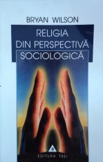 Religia Din Perspectiva Sociologica - Bryan Wilson , E823 foto