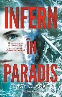 Infern In Paradis, Lucy Clarke - Editura Bookzone foto