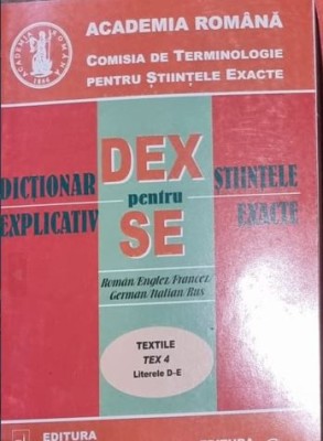 Dictionar Explicativ pentru Stiintele Exacte - Textile Tex 4 Literele D-E foto