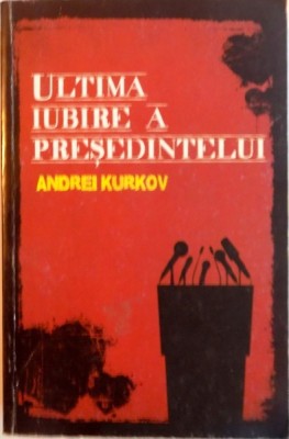 ULTIMA IUBIRE A PRESEDINTELUI de ANDREI KURKOV, 2009 foto