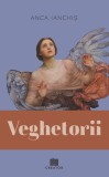 Veghetorii - Anca Ianchis - Editura Creator-Libris