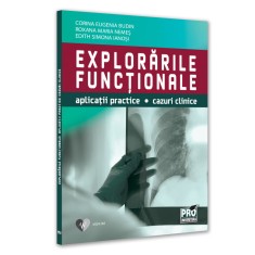 Explorarile functionale. Aplicatii practice, cazuri clinice, Eugenia Corina Budin , Roxana Maria Nemes , Edith-Simona Ianosi
