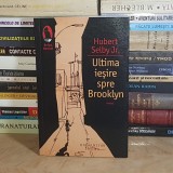HUBERT SELBY Jr. - ULTIMA IESIRE SPRE BROOKLYN ( ROMAN ) , HUMANITAS , 2010 *