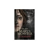 Mary's Monster: Love, Madness, and How Mary Shelley Created Frankenstein