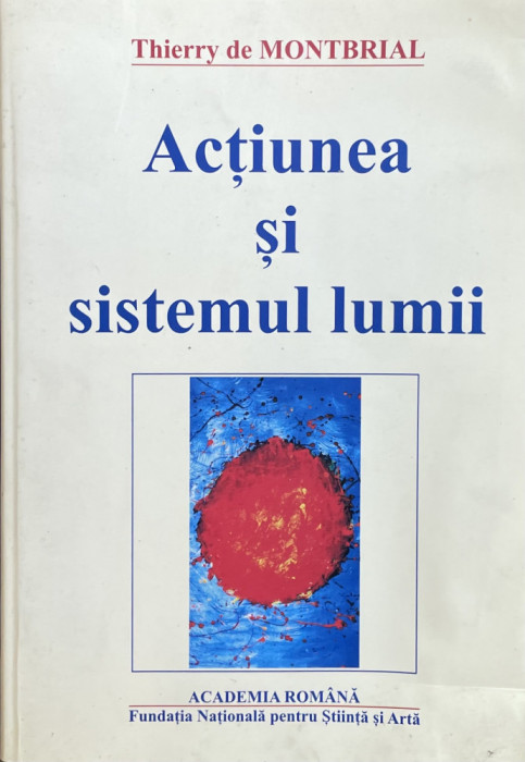 ACTIUNEA SI SISTEMUL LUMII de THIERRY DE MONTBRIAL , 2003