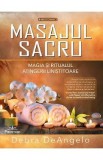 Masajul sacru. Magia si ritualul atingerii linistitoare - Debra DeAngelo