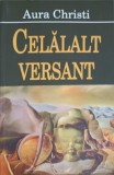 CELALALT VERSANT - Aura Christi, Filosofie, Eseu, Ideea Europeana, 2005, 333 pagini