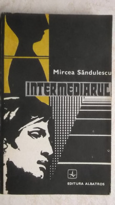 Mircea Sandulescu - Intermediarul (vezi detalii pentru livrare in tara) foto