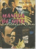 Manusa de Otel - Paul Feval, Editura Scorpion, 1992, Roman, Beletristica, 548 pagini