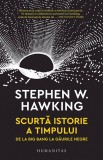 Scurta istorie a timpului - Stephen Hawking - Editura Humanitas