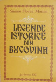 Cumpara ieftin Legende istorice din Bucovina - Simion Florea Marian