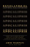 Revelando El Apocalipsis / Revealing Revelation. How God&#039;s Plans for the Future Can Change Your Life Now