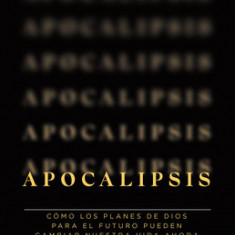 Revelando El Apocalipsis / Revealing Revelation. How God's Plans for the Future Can Change Your Life Now