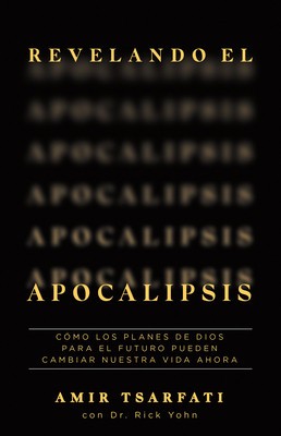 Revelando El Apocalipsis / Revealing Revelation. How God&#039;s Plans for the Future Can Change Your Life Now