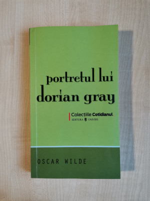 Oscar Wilde &amp;ndash; Portretul lui Dorian Gray (Editura Univers, 2008) foto