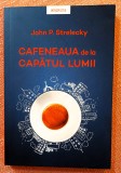 Cafeneaua de la capatul lumii. Editura Litera, 2020 - John P. Strelecky