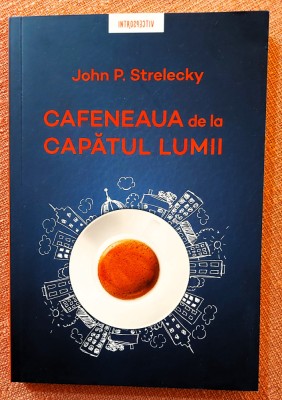 Cafeneaua de la capatul lumii. Editura Litera, 2020 - John P. Strelecky foto