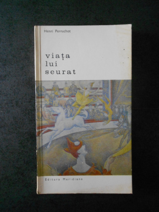 Henri Perruchot - Viata lui Seurat