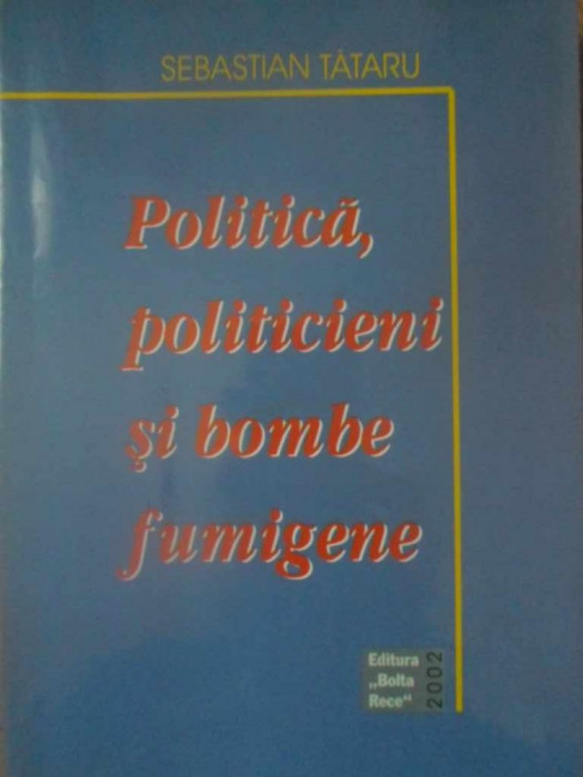 POLITICA, POLITICIENI SI BOMBE FUMIGENE-SEBASTIAN TATARU