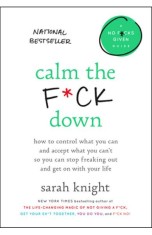 Calm the F*ck Down: How to Control What You Can and Accept What You Can&amp;#039;t So You Can Stop Freaking Out and Get on with Your Life - Sarah Knight foto