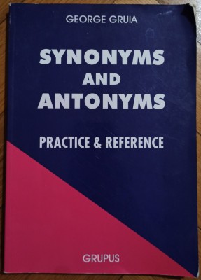 Synonyms and antonyms: practice and reference - George Gruia foto