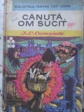 Canuta, Om Sucit - Ion Luca Caragiale, Editura Ion Creanga, 1970, Coperta Cartonata