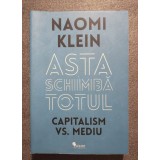 Naomi Klein - Asta schimbă totul: capitalism vs. mediu