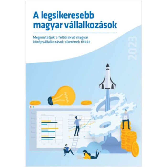A legsikeresebb magyar v&aacute;llalkoz&aacute;sok - Megmutatjuk a felt&ouml;rekvő magyar k&ouml;z&eacute;pv&aacute;llalkoz&aacute;sok siker&eacute;nek titk&aacute;t - Nyom&aacute;rkay K&aacute;zm&eacute;r