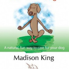Energy Medicine for Your Dog: A Natural, Fun Way to Care for Your Dog