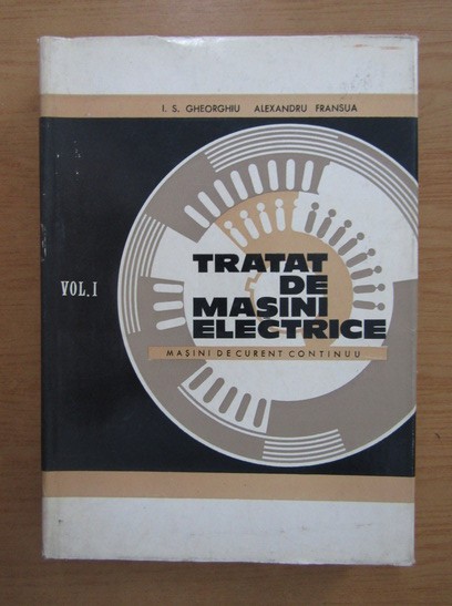 I. S. Gheorghiu - Tratat de mașini electrice ( Vol. I - Mașini de curent continuu )