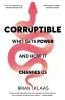 Corruptible: Who Gets Power and How It Changes Us