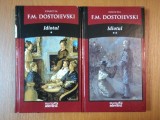 IDIOTUL , VOLUMELE I - II de F. M. DOSTOIEVSKI , 2011 *PREZINTA PETE PE BLOCUL DE FILE