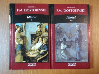 IDIOTUL , VOLUMELE I - II de F. M. DOSTOIEVSKI , 2011 *PREZINTA PETE PE BLOCUL DE FILE foto