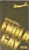 Enola Gay - Gordon Thomas, Max Morgan Witts - Istorie, Editura Politica 1982, Coperta Necartonata