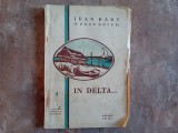 IN DELTA ...de JEAN BART ( EUGEN BOTEZ ) , EDITIE INTERBELICA