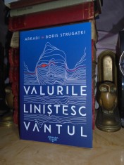 ARKADI SI BORIS STRUGATKI - VALURILE LINISTESC VANTURILE ( SF ) , ED. 2 , 2022 #