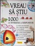 VREAU SA STIU. 1000 DE INTREBARI SI RASPUNSURI-ALINA TEODORU-357938