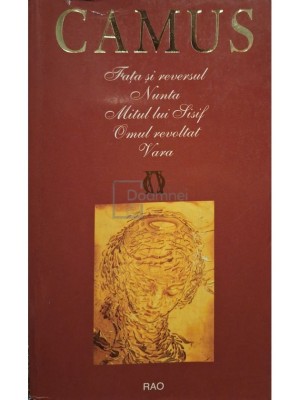 Albert Camus - Fata si reversul - Nunta - Mitul lui Sisif - Omul revoltat - Vara (Editia: 2006) foto