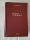 Dictionar Latin -Roman Complect , pentru Licee,Seminarii si Universitati -Ioan Nadejde