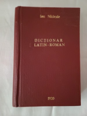 Dictionar Latin -Roman Complect , pentru Licee,Seminarii si Universitati -Ioan Nadejde foto