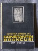 Ion Mocioi - Estetica operei lui Constantin Br&acirc;ncuşi (Scrisul Rom&acirc;nesc, 1987) - Carte Arta, Istoria Artei, Reproduceri Fotografice