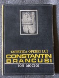 Ion Mocioi - Estetica operei lui Constantin Br&acirc;ncuşi (Scrisul Rom&acirc;nesc, 1987) - Carte Arta, Istoria Artei, Reproduceri Fotografice