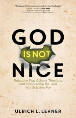 God Is Not Nice: Rejecting Pop Culture Theology and Discovering the God Worth Living for foto