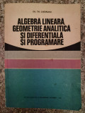 Algebra Lineara, Geometrie Analitica Si Diferentiala Si Progr - Gh. Th. Gheorghiu ,553504, Didactica Si Pedagogica