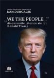 Cartea "We the People" Dan Dungaciu - Discursuri Donald Trump - Paperback Brosat
