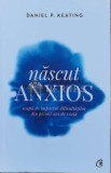 Nascut anxios. Scapa de impactul dificultatilor din primii ani de viata - 2019 - Daniel P. Keating ($B41), Curtea Veche