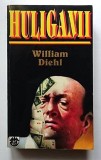 Huliganii - William Diehl, Editura Rao, 1996, editia I, ISBN 973 576 070 3